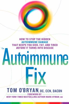 The autoimmune fix : how to stop the hidden autoimmune damage that keeps you sick, fat, and tired before it turns into disease  cover image cdn