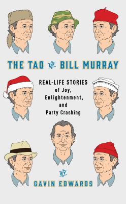 The Tao of Bill Murray : real-life stories of joy, enlightenment, and party crashing cover image