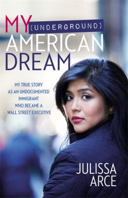 My (underground) American dream : my true story as an undocumented immigrant who became a Wall Street executive  cover image cdn