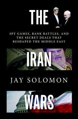 The Iran wars : spy games, bank battles, and the secret deals that reshaped the Middle East  cover image cdn