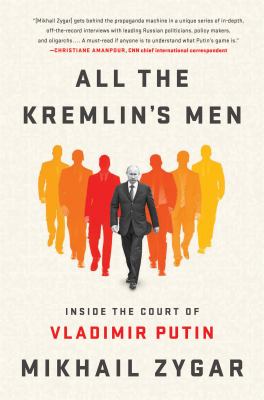 All the Kremlin's men : inside the court of Vladimir Putin  cover image cdn
