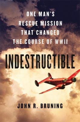 Indestructible : one man's rescue mission that changed the course of WWII  cover image cdn
