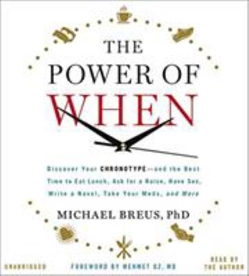 The power of when discover your chronotype--and the best time to eat lunch, ask for a raise, have sex, write a novel, take your meds, and more  cover image cdn