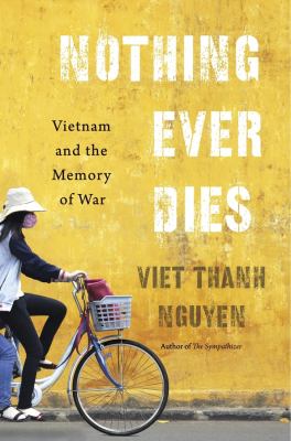 Nothing ever dies : Vietnam and the memory of war  cover image cdn