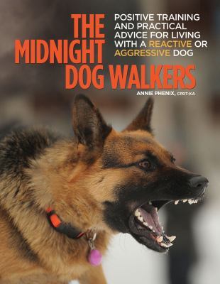 The midnight dog walkers : positive training and practical advice for living with reactive and aggressive dogs  cover image cdn