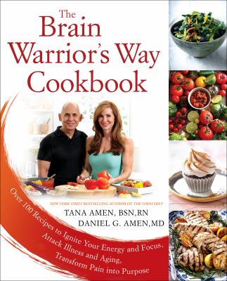 The brain warrior's way cookbook : over 100 recipes to ignite your energy and focus, attack illness and aging, transform pain into purpose  cover image cdn