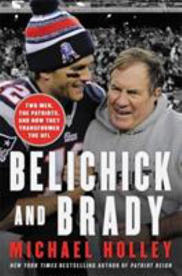 Belichick and Brady : two men, the Patriots, and how they revolutionized football  cover image cdn