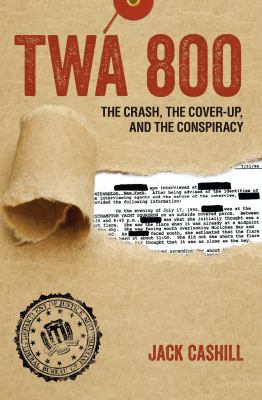 TWA 800 : the crash, the cover-up, and the conspiracy  cover image cdn