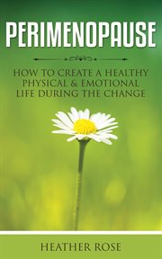 Perimenopause. How to Create A Healthy Physical & Emotional Life During the Change cover image cdn