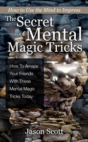 The secret of mental magic tricks. How To Amaze Your Friends With These Mental Magic Tricks Today ! cover image cdn