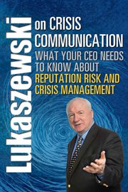 Lukaszewski on crisis communication: what your CEO needs to know about reputation risk and crisis management cover image cdn