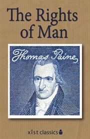 Rights of man: being an answer to Mr. Burke's attack on the French Revolution. By Thomas Paine, secretary for foreign affairs to Congress in the American war, and author of the work entitled Common sense cover image cdn
