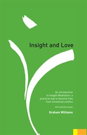 Insight and love: an introduction to insight meditation : a practical way to become free from emotional conflict, with selected essays cover image cdn