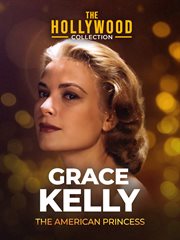 Grace Kelly: the American princess cover image cdn
