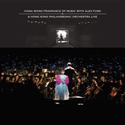 Ivana wong fragrance of music with alex fung & hong kong philharmonic orchestra live cover image cdn