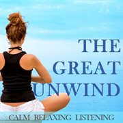 The great unwind: calm relaxing listening cover image cdn