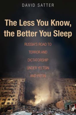 The less you know, the better you sleep : Russia's road to terror and dictatorship under Yeltsin and Putin  cover image cdn