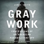 Gray work: confessions of an American paramilitary spy cover image cdn