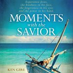 Moments with the savior: a devotional life of Christ cover image cdn