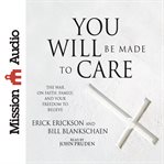 You will be made to care: the war on faith, family, and your freedom to believe cover image cdn