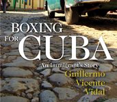 Boxing for Cuba: an immigrant's story cover image cdn