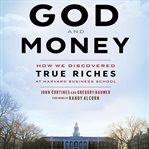 God and money: how we discovered true riches at Harvard Business School cover image cdn