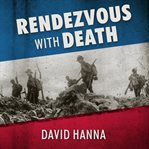 Rendezvous With Death: The Americans Who Joined the Foreign Legion in 1914 to Fight for France and for Civilization cover image cdn