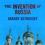 The invention of Russia: from Gorbachev's freedom to Putin's war cover image cdn