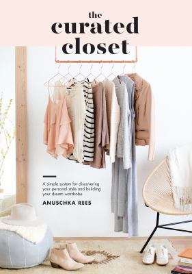 The curated closet : a simple system for discovering your personal style and building your dream wardrobe cover image