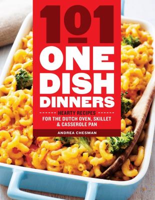 101 one-dish dinners : hearty recipes for the dutch oven, skillet, and casserole pan cover image