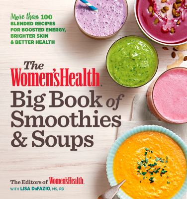 The Women'sHealth big book of smoothies & soups : more than 100 blended recipes for boosted energy, brighter skin, and better health  cover image cdn