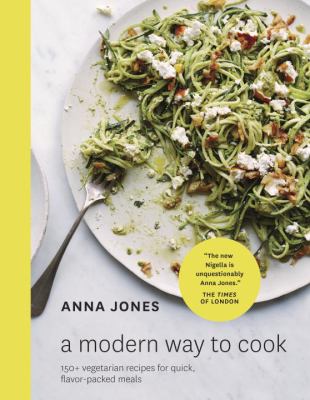 A modern way to cook : 150+ vegetarian recipes for quick, flavor-packed meals  cover image cdn