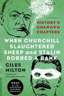 When Churchill slaughtered sheep and Stalin robbed a bank : history's unknown chapters  cover image cdn