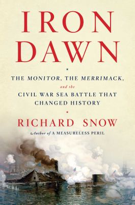 Iron dawn : the Monitor, the Merrimack, and the Civil War sea battle that changed history  cover image cdn