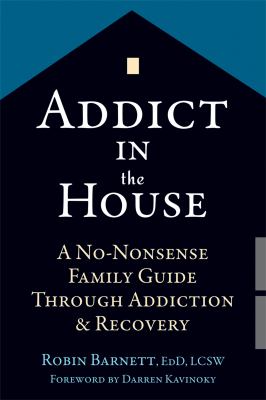 Addict in the house : a no-nonsense family guide through addiction & recovery  cover image cdn