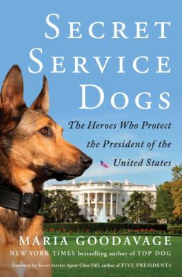 Secret service dogs : the heroes who protect the President of the United States  cover image cdn