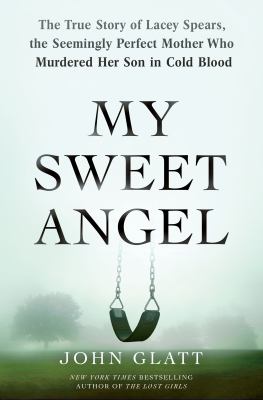 My sweet angel : the true story of Lacey Spears, the seemingly perfect mother who murdered her son in cold blood  cover image cdn