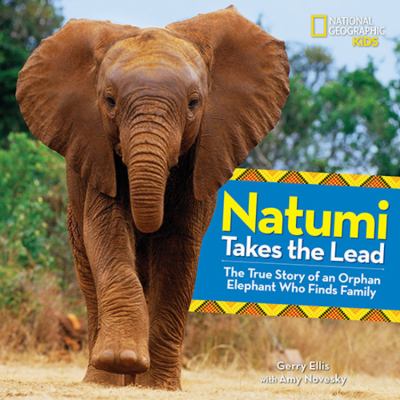 Natumi takes the lead : the true story of an orphan elephant who finds family  cover image cdn