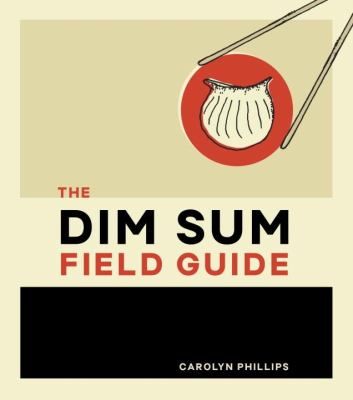 The dim sum field guide : a taxonomy of dumplings, buns, meats, sweets, and other specialties of the Chinese teahouse  cover image cdn