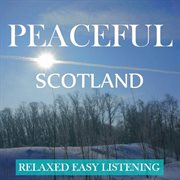 Peaceful scotland: relaxed, easy listening cover image cdn