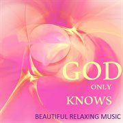 God only knows: beautiful relaxing music cover image cdn
