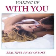 Waking up with you: beautiful songs of love cover image cdn