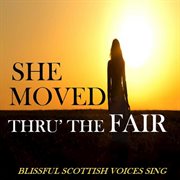 She moved thru' the fair: blissful scottish voices sing cover image cdn