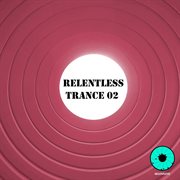 Relentless trance 02 cover image cdn