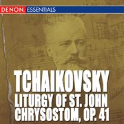 Tchaikovsky: liturgy of st. john chrysostom, op. 41 cover image cdn