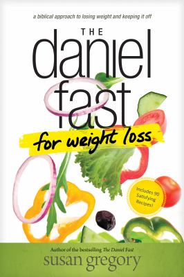 The Daniel Fast For Weight Loss: A Biblical Approach To Losing Weight And Keeping It Off cover image cdn