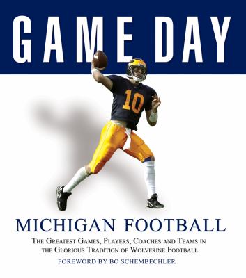 Game day: Michigan football : the greatest games, players, coaches and teams in the glorious tradition of Wolverine football cover image cdn
