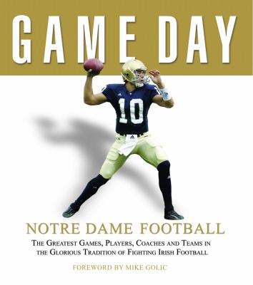 Game day: Notre Dame football : the greatest games, players, coaches and teams in the glorious tradition of Fighting Irish football cover image cdn