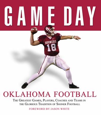 Game day: Oklahoma football : the greatest games, players, coaches and teams in the glorious tradition of Sooner football cover image cdn