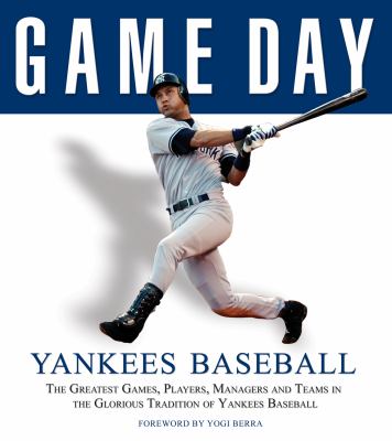 Game day Yankees baseball: the greatest games, players, managers and teams in the glorious tradition of Yankees baseball cover image cdn
